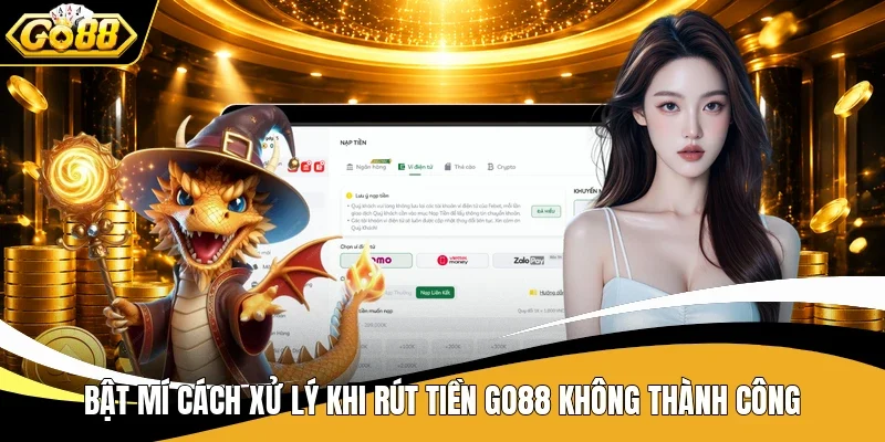 Bật mí cách xử lý khi rút tiền Go88 không thành công