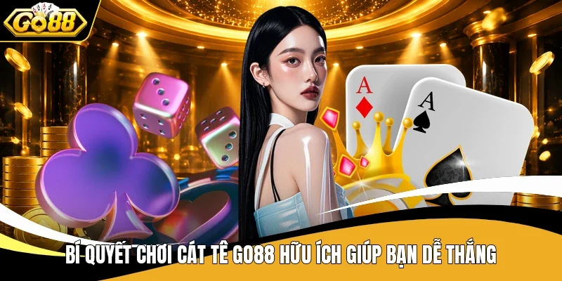 Bí quyết chơi Cát Tê Go88 hữu ích giúp bạn dễ thắng