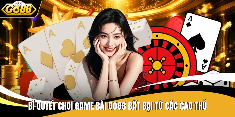 Bí quyết chơi game bài Go88 bất bại từ các cao thủ