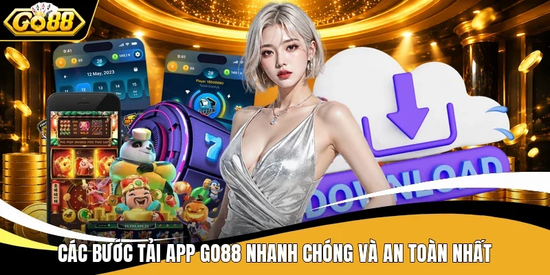 Các bước tải app Go88 nhanh chóng và an toàn nhất