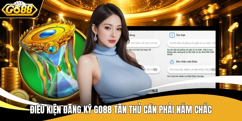Hướng Dẫn Cách Đăng Ký Go88 Cực Nhanh Chỉ Trong 1 Phút 1 Điều kiện đăng ký Go88 tân thủ cần phải nắm chắc