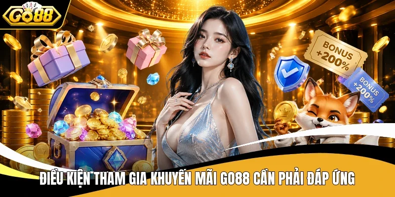 Điều kiện tham gia khuyến mãi Go88 cần phải đáp ứng