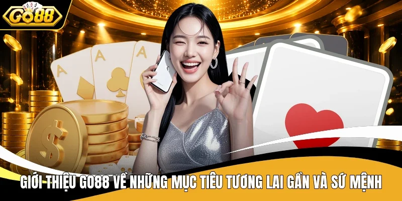 Giới thiệu Go88 về những mục tiêu tương lai gần và sứ mệnh