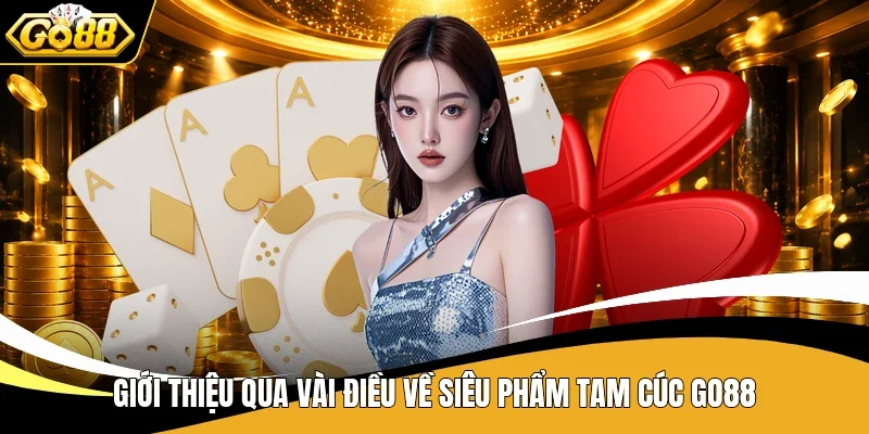 Giới thiệu qua vài điều về siêu phẩm Tam Cúc Go88