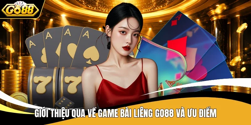 Giới thiệu qua về game bài Liêng Go88 và ưu điểm