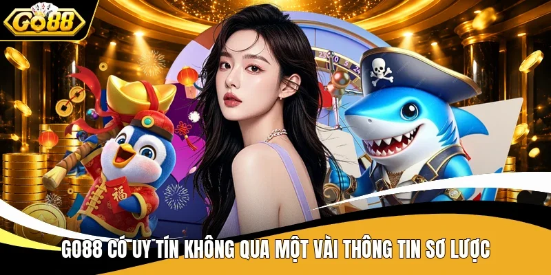 Go88 có uy tín không qua một vài thông tin sơ lược