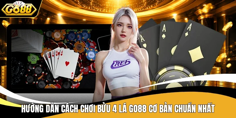 Hướng dẫn cách chơi Bửu 4 lá Go88 cơ bản chuẩn nhất