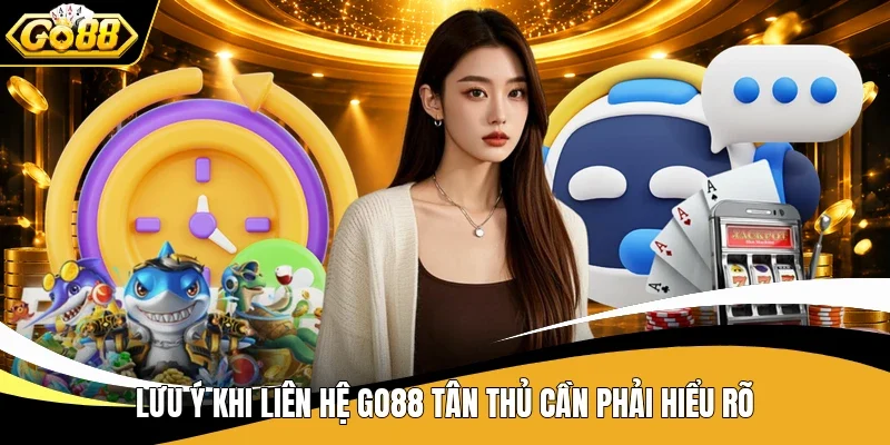 Lưu ý khi liên hệ Go88 tân thủ cần phải hiểu rõ