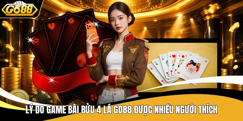 Lý do game bài Bửu 4 lá Go88 được nhiều người thích