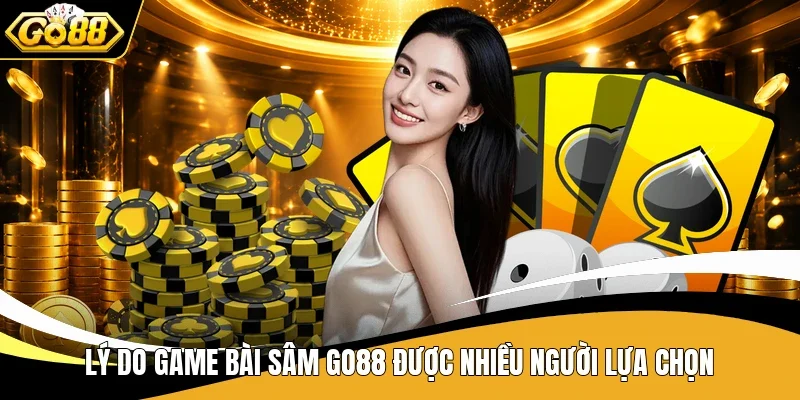 Lý do game bài Sâm Go88 được nhiều người lựa chọn
