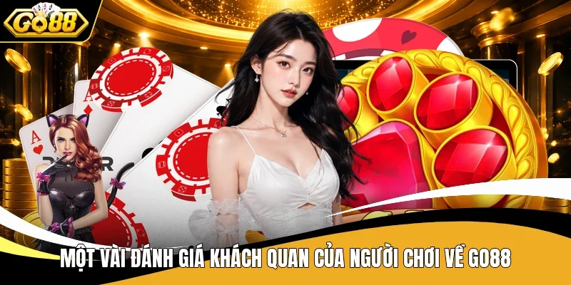 Go88 - Điểm Hẹn Giải Trí Số 1 Với Loạt Game Không Thể Bỏ Lỡ 12 Một vài đánh giá khách quan của người chơi về Go88