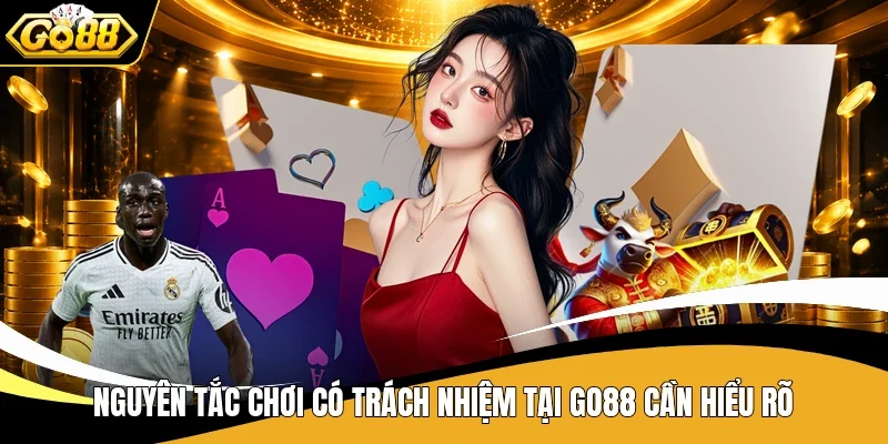 Nguyên tắc chơi có trách nhiệm tại Go88 cần hiểu rõ