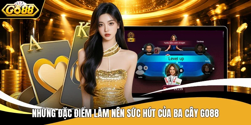 Những đặc điểm làm nên sức hút của Ba Cây Go88
