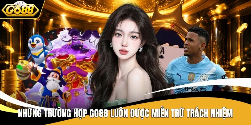 Những trường hợp Go88 luôn được miễn trừ trách nhiệm