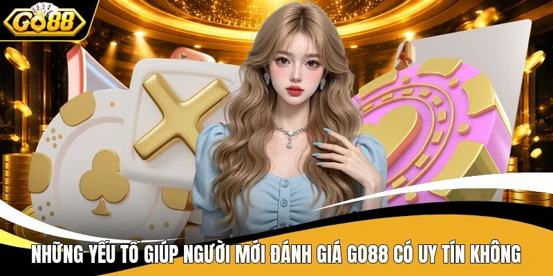 Những yếu tố giúp người mới đánh giá Go88 có uy tín không