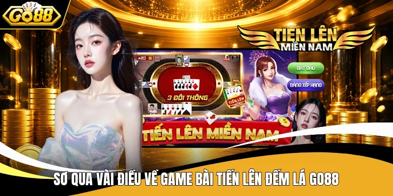 Sơ qua vài điều về game bài Tiến Lên đếm lá Go88