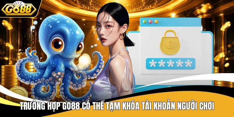 Trường hợp Go88 có thể tạm khóa tài khoản người chơi