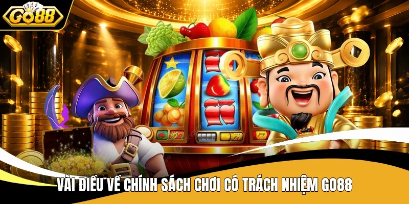 Vài điều về chính sách chơi có trách nhiệm Go88